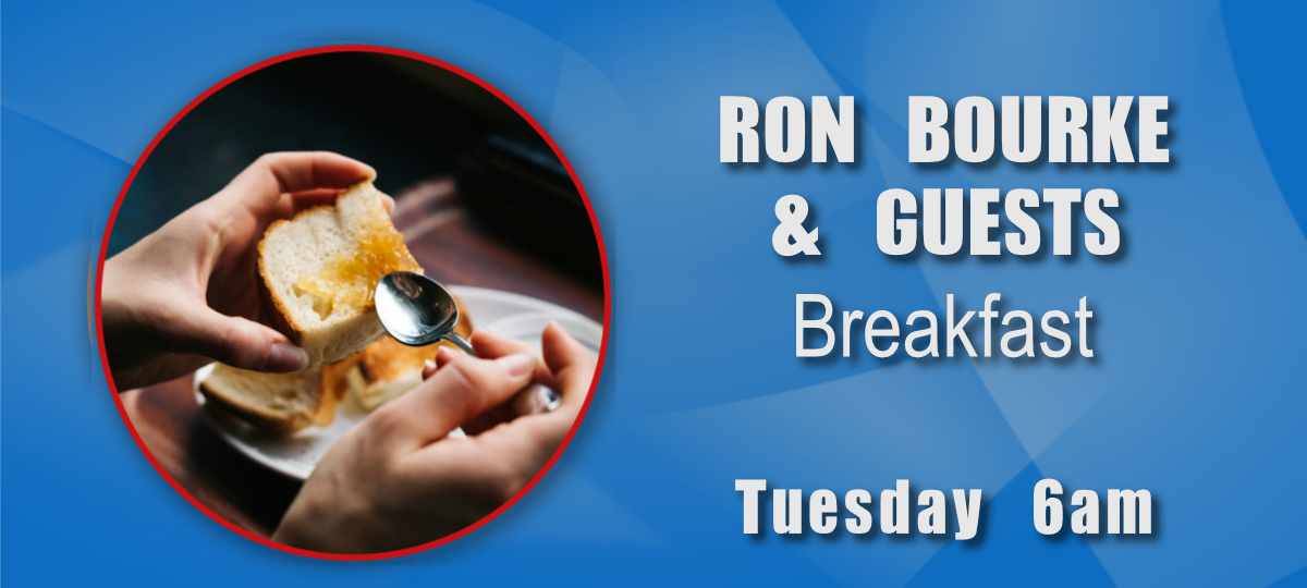 Ron Bourke breakfast Tuesdays from 6am